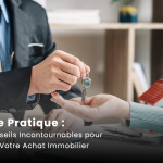 Guide Pratique : Les Conseils Incontournables pour Réussir Votre Achat Immobilier