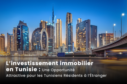 L’investissement immobilier en Tunisie : Une Opportunité Attractive pour les Tunisiens Résidents à l’Étranger