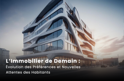 L’Immobilier de Demain : Évolution des Préférences et Nouvelles Attentes des Habitants